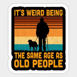 It's Weird Being The Same Age As Old People Retro Vintage Sticker